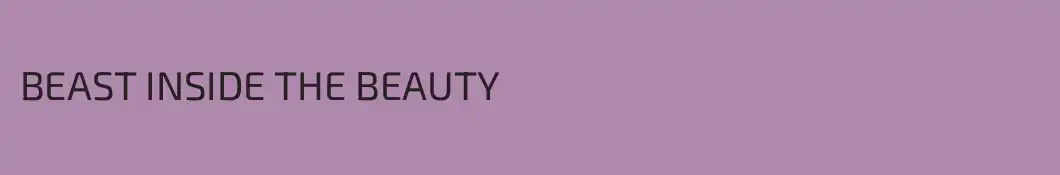BEAST INSIDE THE BEAUTY
